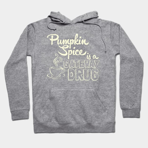 Pumpkin Spice is a Gateway Drug Hoodie by AngryMongoAff